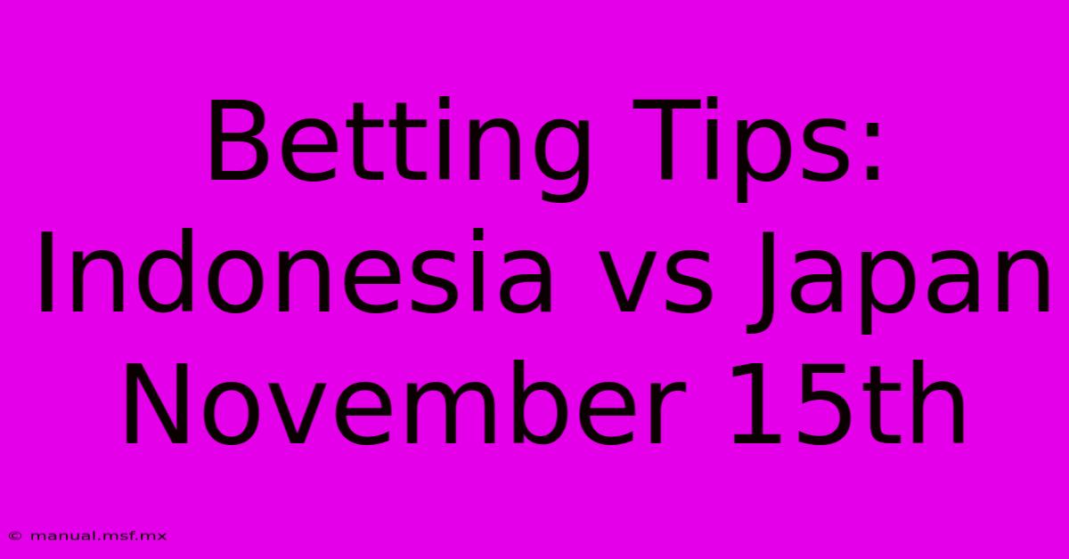 Betting Tips: Indonesia Vs Japan November 15th 