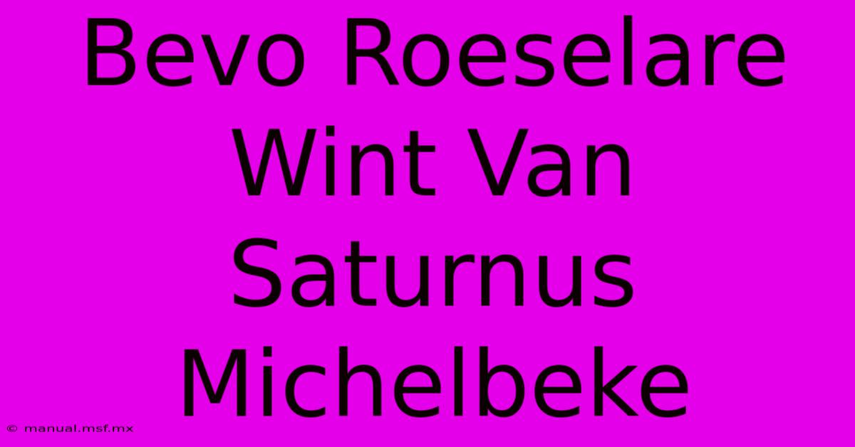 Bevo Roeselare Wint Van Saturnus Michelbeke 