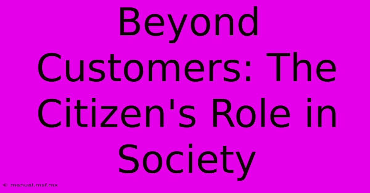 Beyond Customers: The Citizen's Role In Society