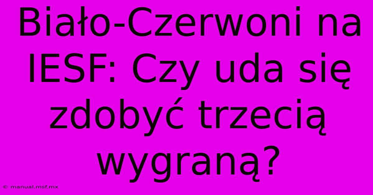 Biało-Czerwoni Na IESF: Czy Uda Się Zdobyć Trzecią Wygraną?