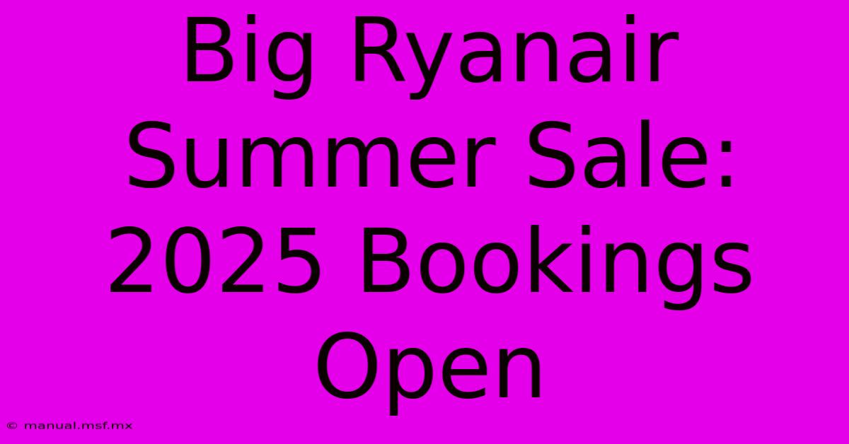 Big Ryanair Summer Sale: 2025 Bookings Open