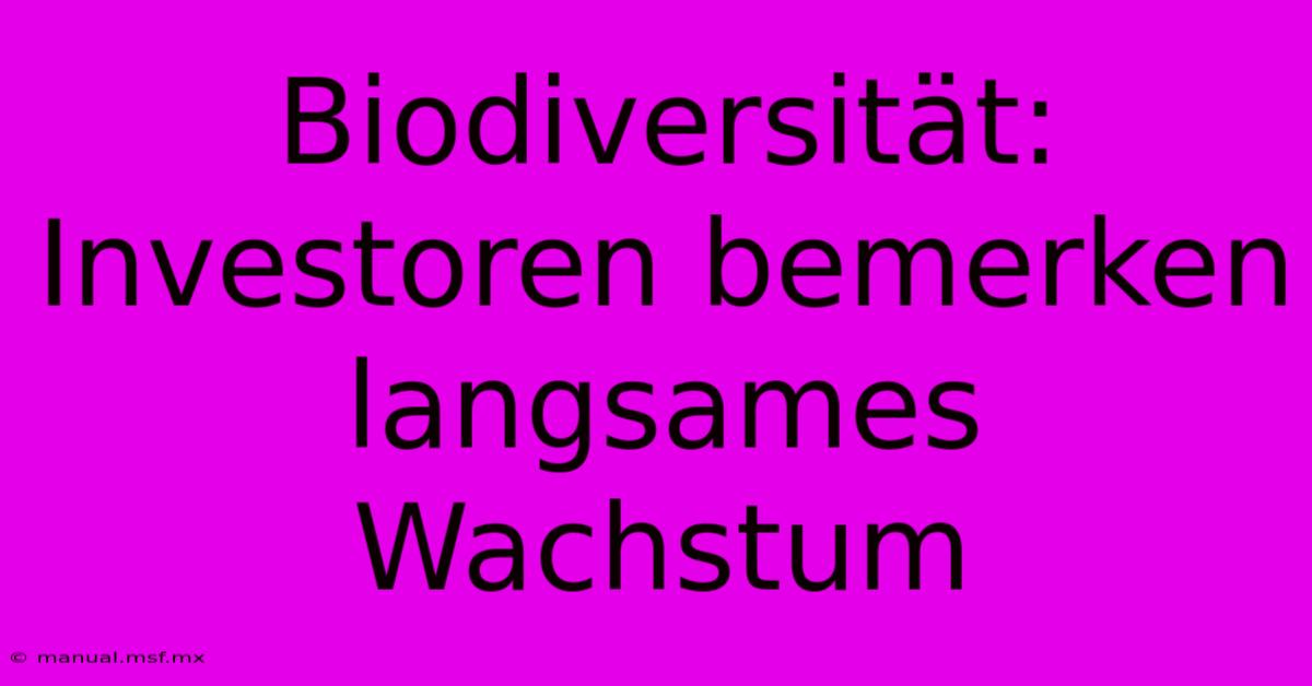 Biodiversität: Investoren Bemerken Langsames Wachstum