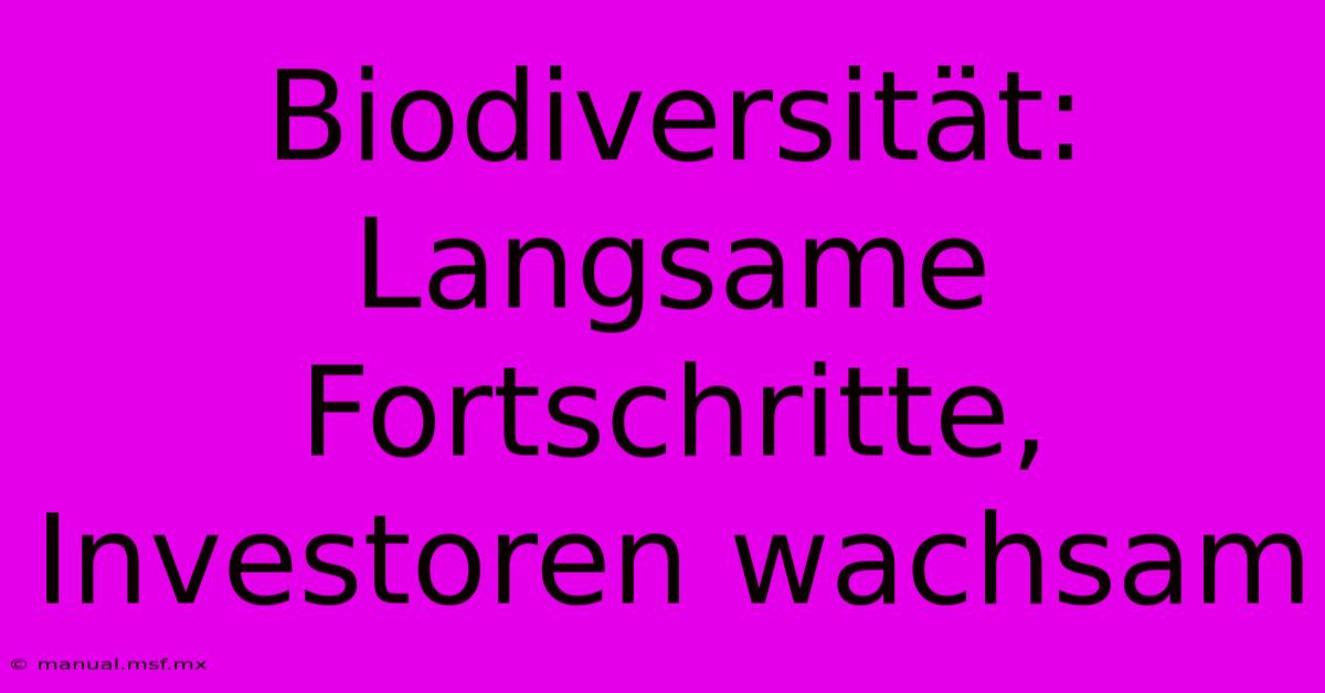 Biodiversität: Langsame Fortschritte, Investoren Wachsam