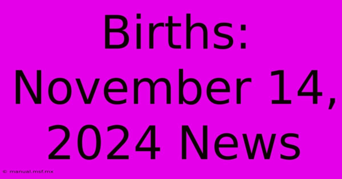 Births: November 14, 2024 News 