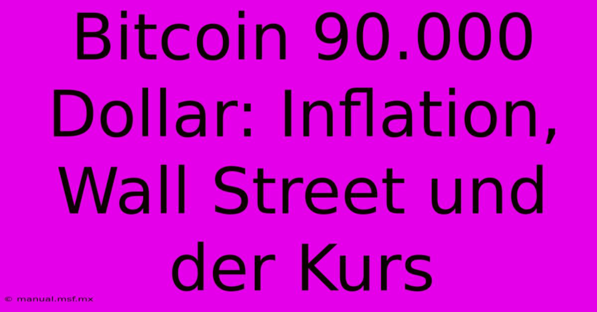 Bitcoin 90.000 Dollar: Inflation, Wall Street Und Der Kurs 