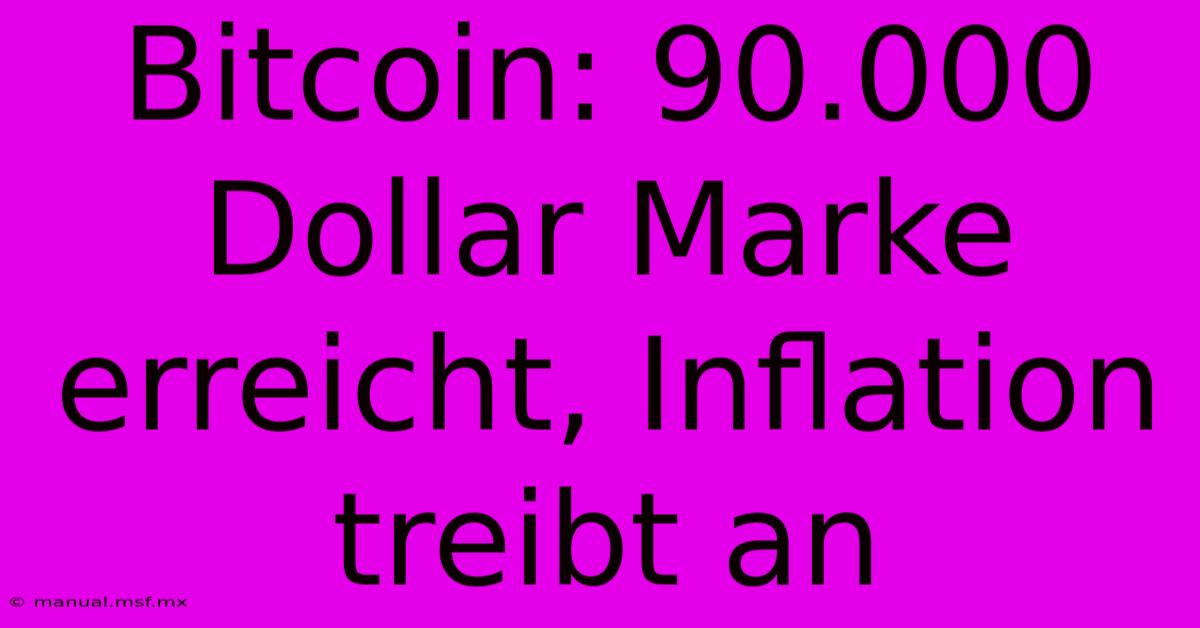 Bitcoin: 90.000 Dollar Marke Erreicht, Inflation Treibt An