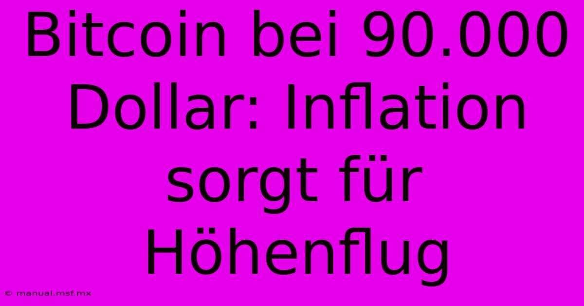 Bitcoin Bei 90.000 Dollar: Inflation Sorgt Für Höhenflug