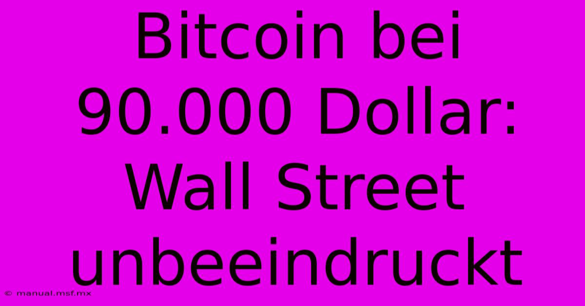 Bitcoin Bei 90.000 Dollar: Wall Street Unbeeindruckt