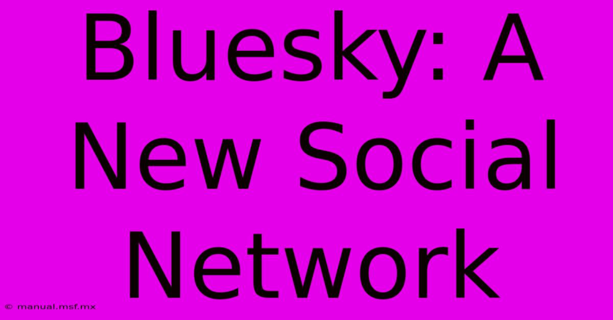 Bluesky: A New Social Network 