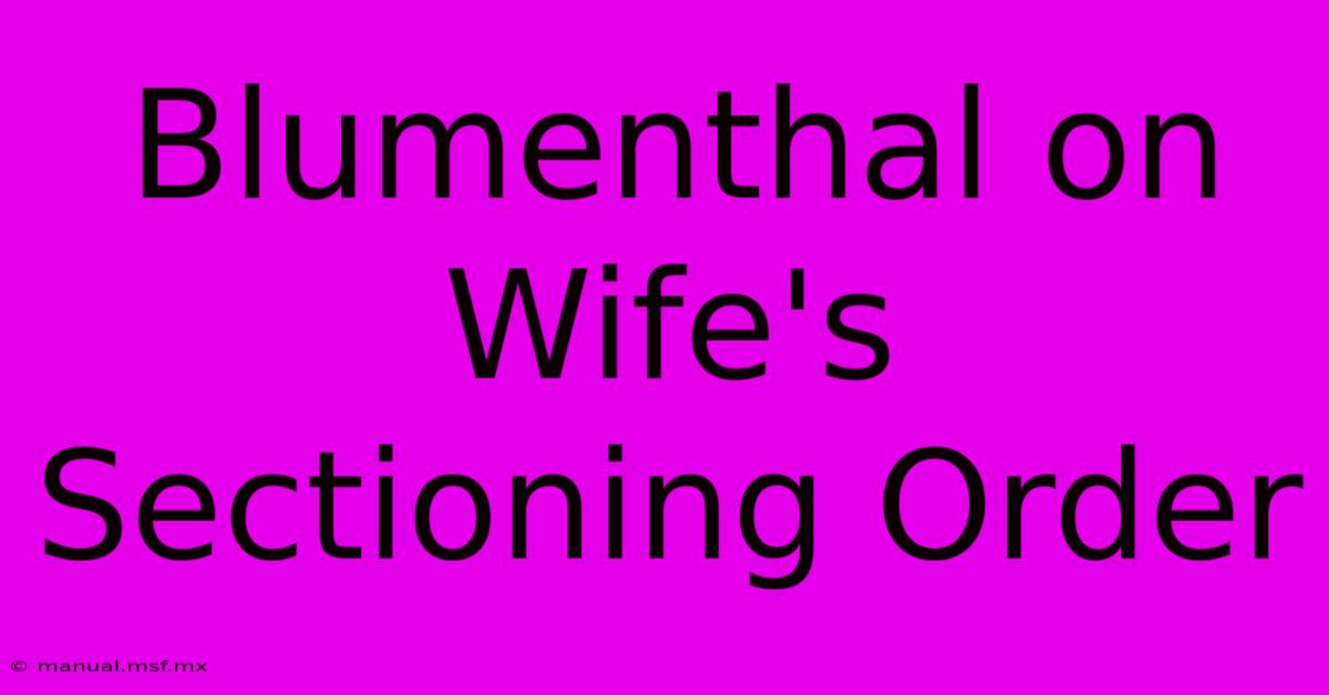 Blumenthal On Wife's Sectioning Order