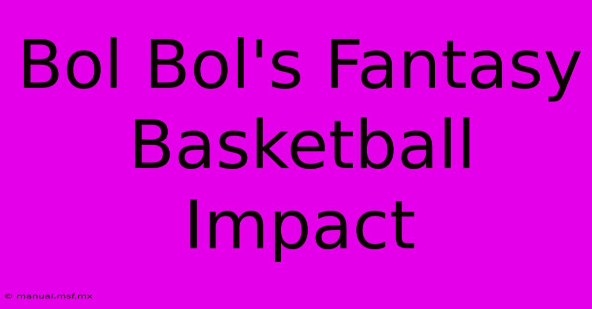 Bol Bol's Fantasy Basketball Impact