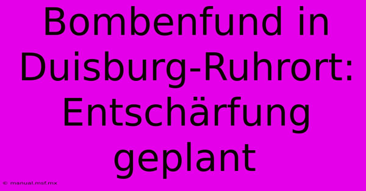 Bombenfund In Duisburg-Ruhrort: Entschärfung Geplant