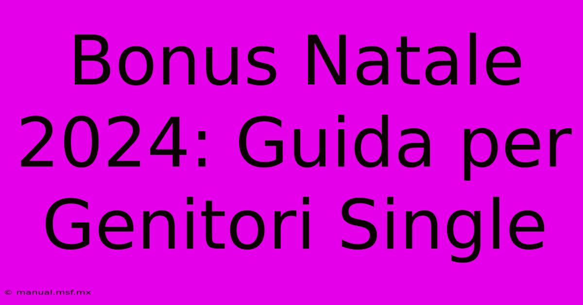 Bonus Natale 2024: Guida Per Genitori Single 