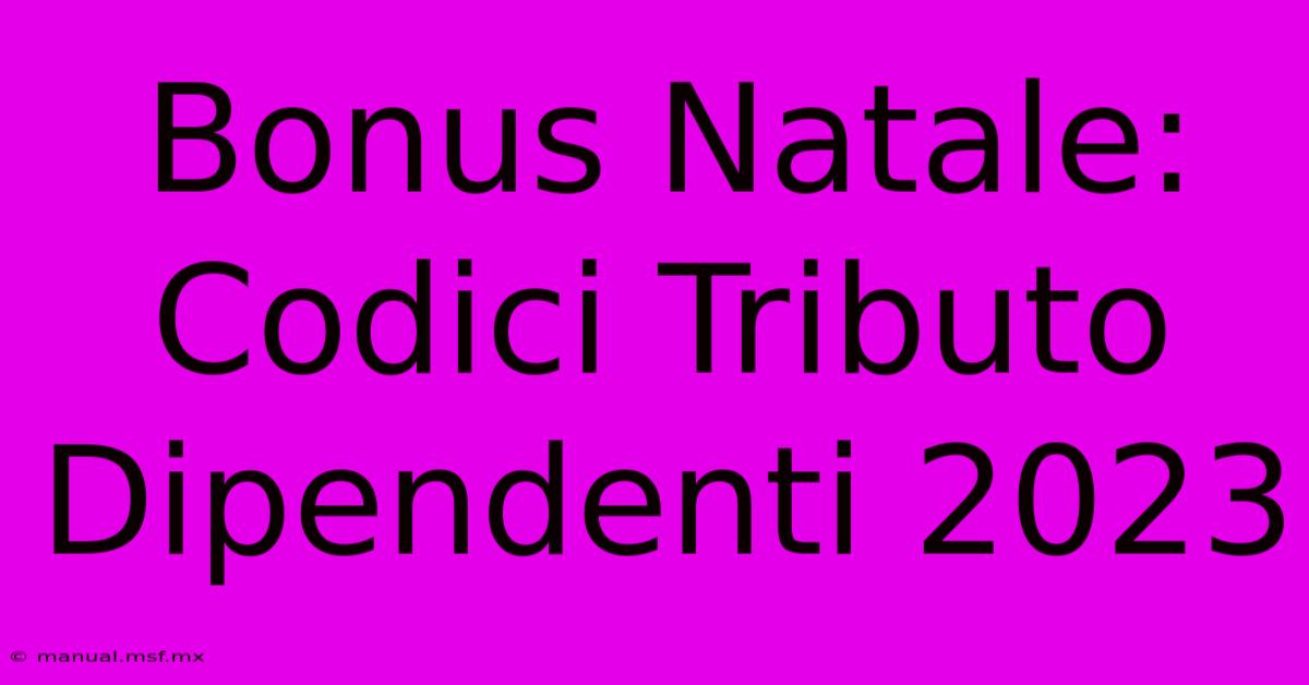 Bonus Natale: Codici Tributo Dipendenti 2023 