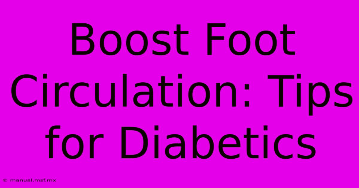 Boost Foot Circulation: Tips For Diabetics