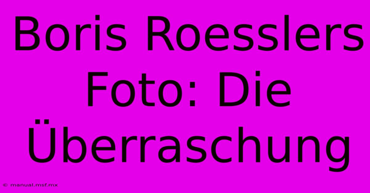 Boris Roesslers Foto: Die Überraschung 