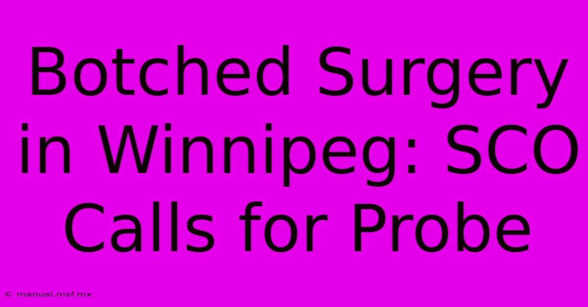 Botched Surgery In Winnipeg: SCO Calls For Probe