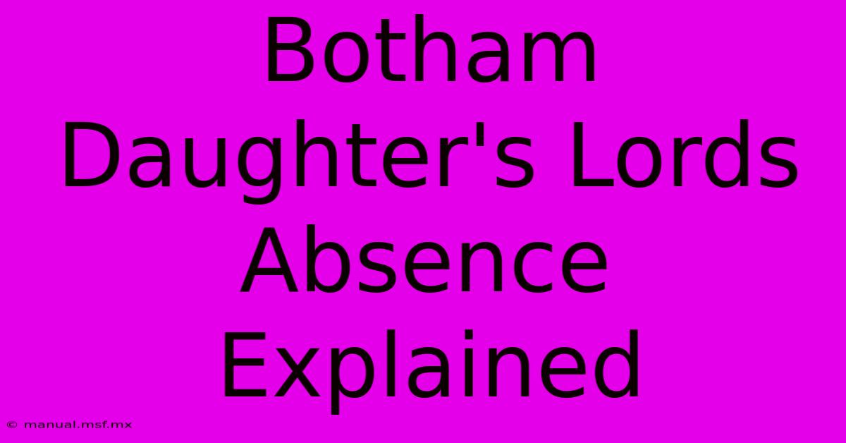 Botham Daughter's Lords Absence Explained