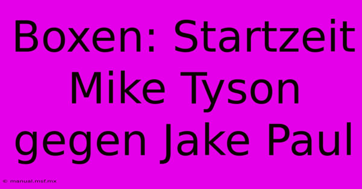 Boxen: Startzeit Mike Tyson Gegen Jake Paul