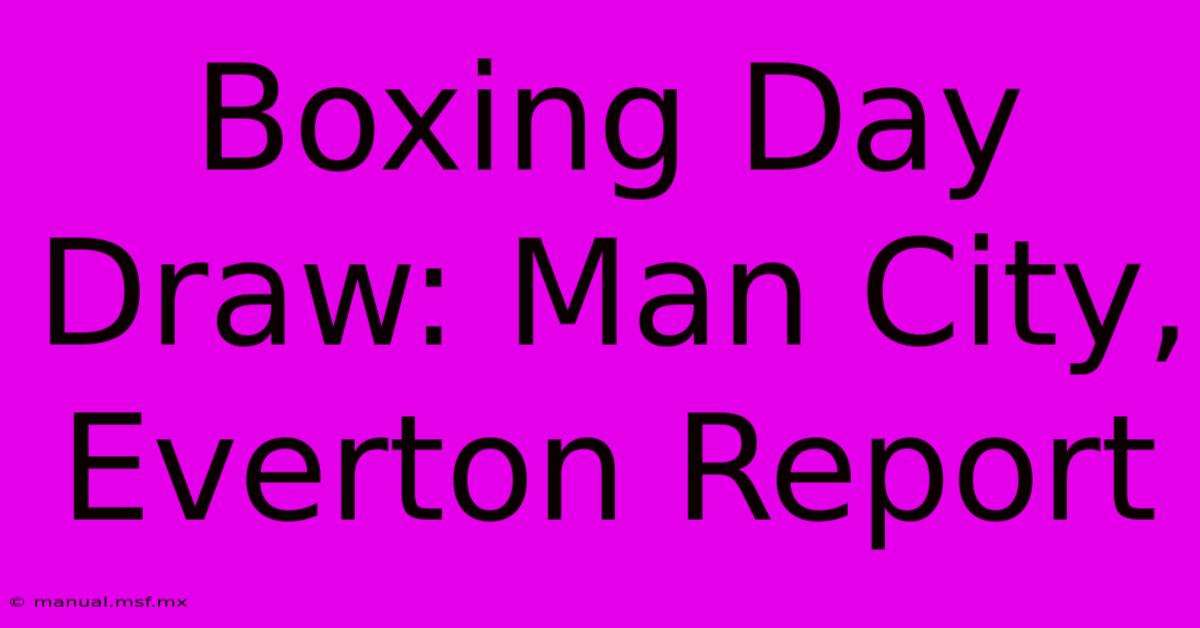 Boxing Day Draw: Man City, Everton Report