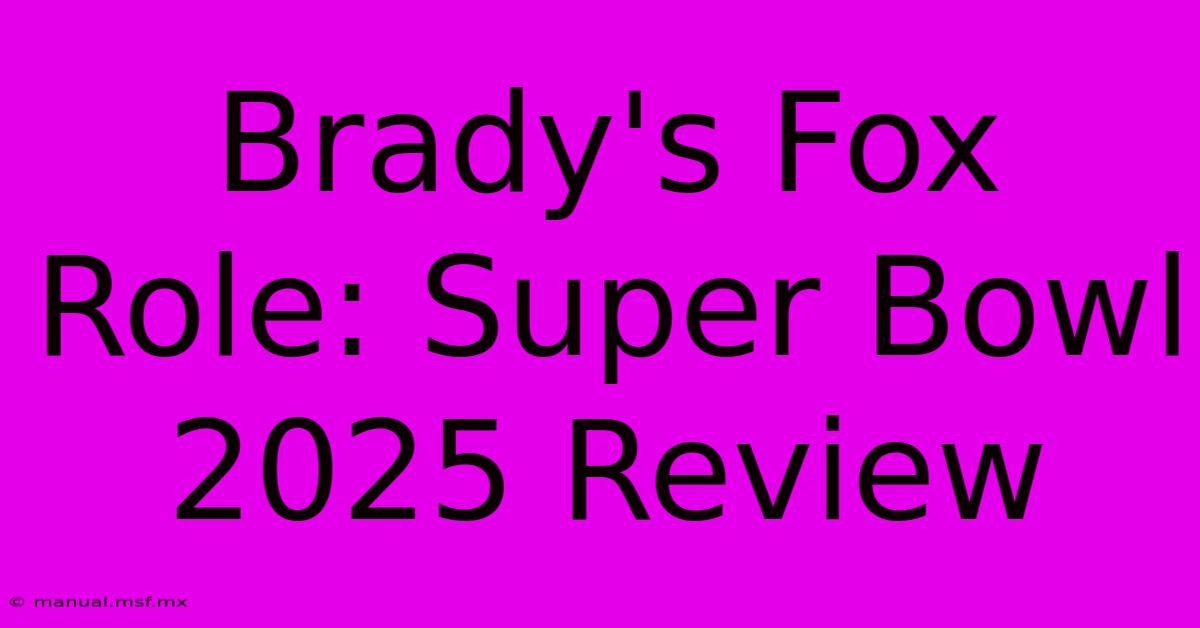 Brady's Fox Role: Super Bowl 2025 Review