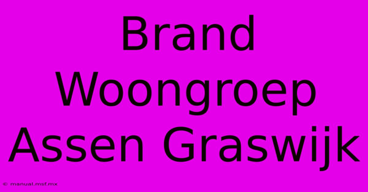 Brand Woongroep Assen Graswijk