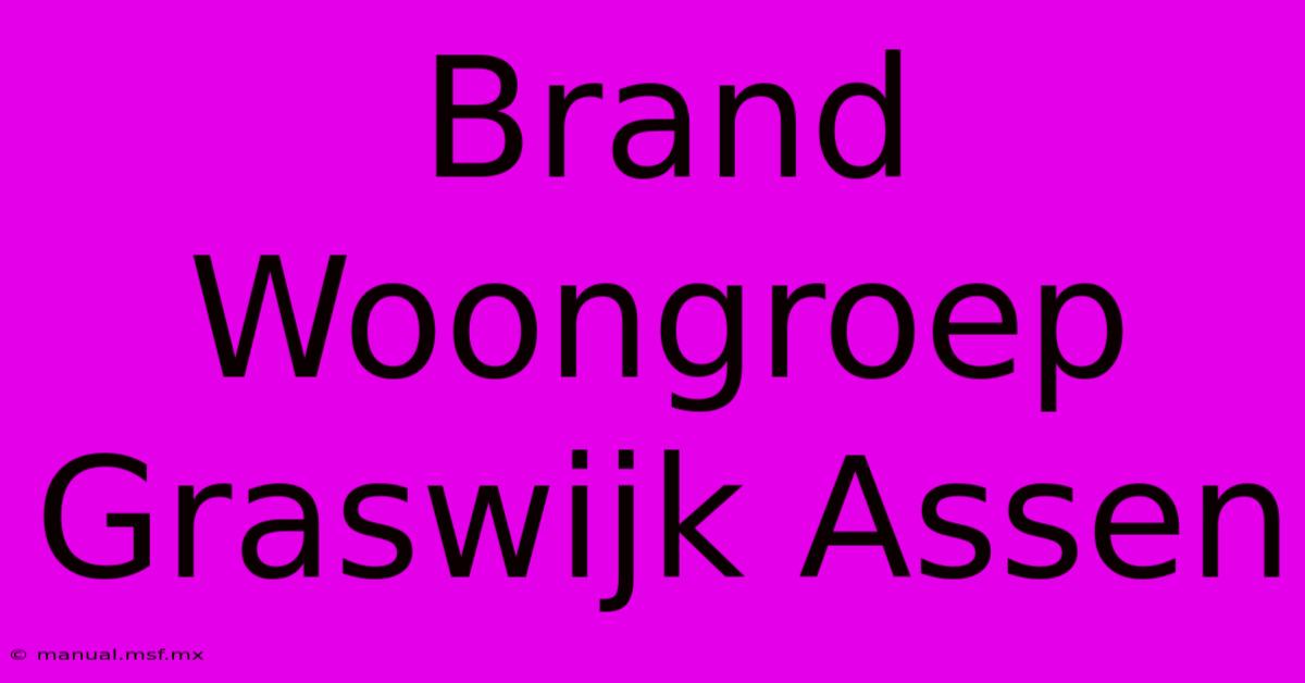 Brand Woongroep Graswijk Assen