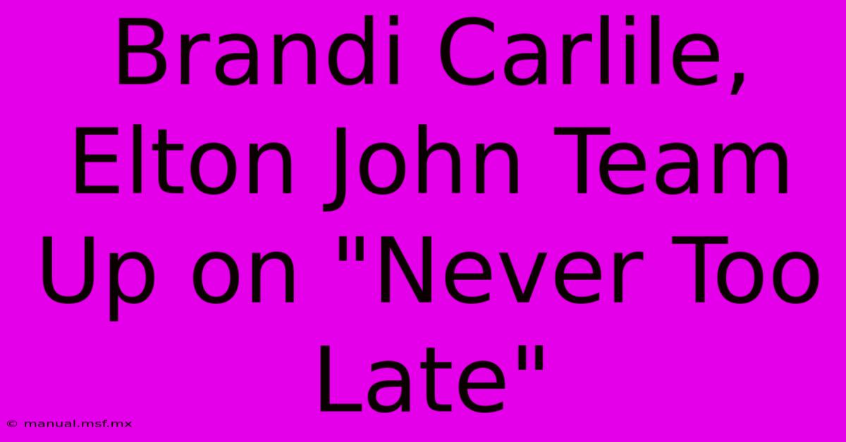 Brandi Carlile, Elton John Team Up On 