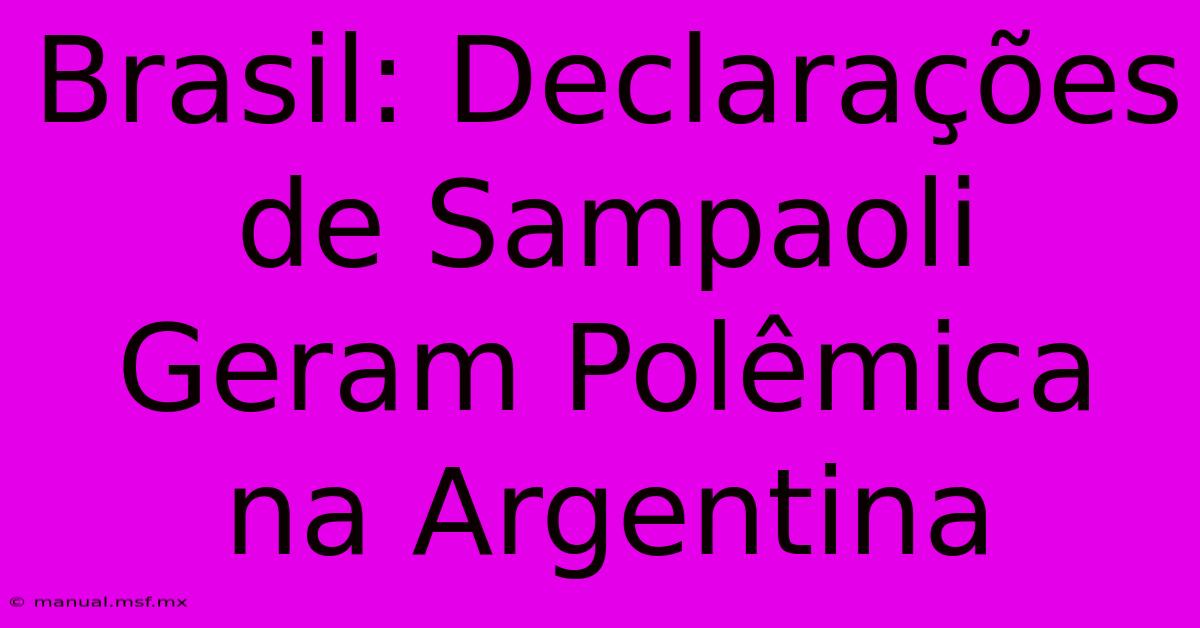 Brasil: Declarações De Sampaoli Geram Polêmica Na Argentina