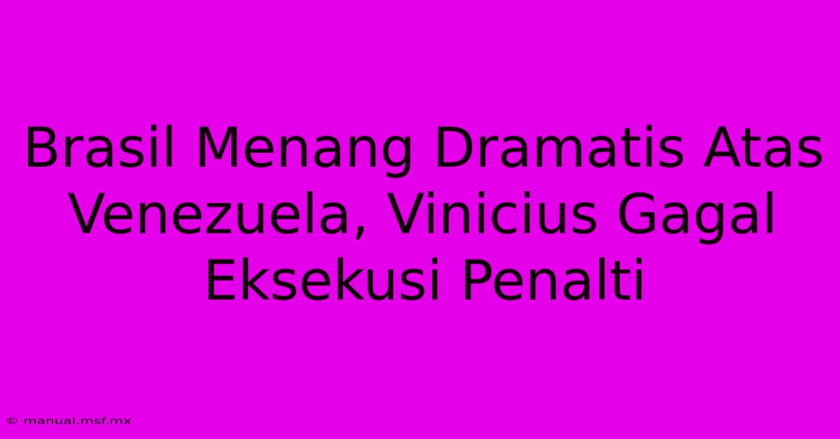 Brasil Menang Dramatis Atas Venezuela, Vinicius Gagal Eksekusi Penalti