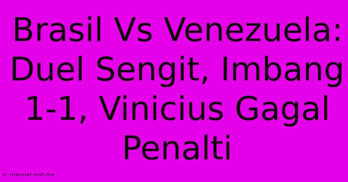 Brasil Vs Venezuela: Duel Sengit, Imbang 1-1, Vinicius Gagal Penalti 