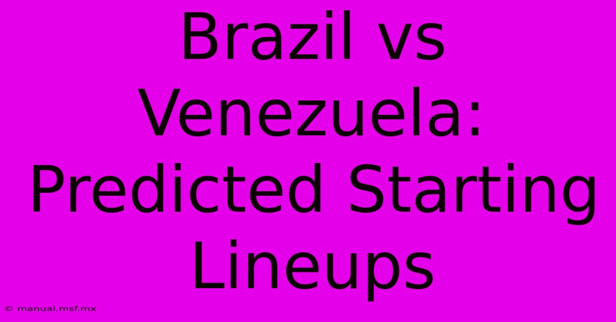 Brazil Vs Venezuela: Predicted Starting Lineups