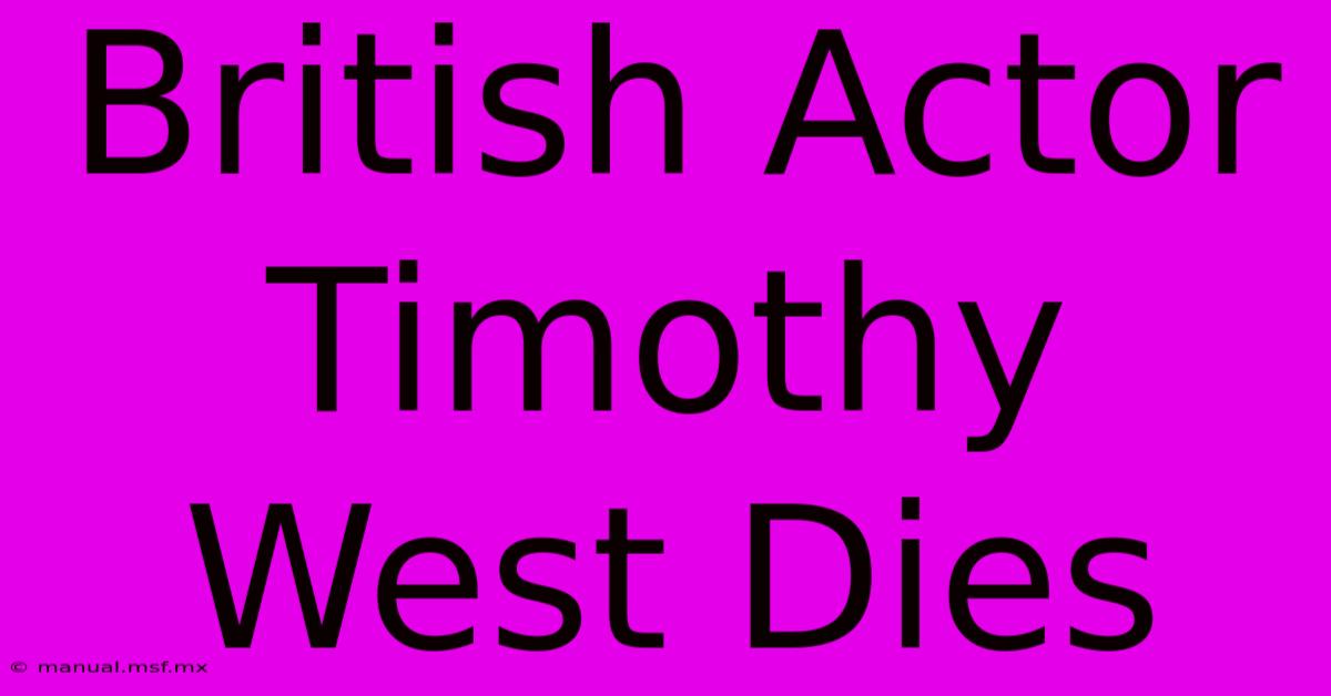 British Actor Timothy West Dies 