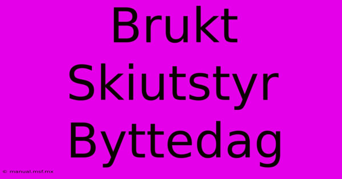 Brukt Skiutstyr Byttedag 