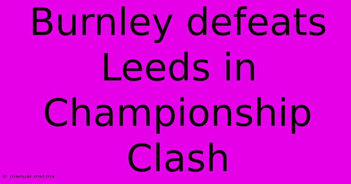 Burnley Defeats Leeds In Championship Clash