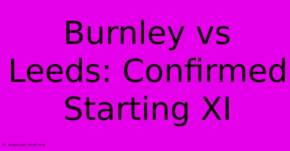 Burnley Vs Leeds: Confirmed Starting XI