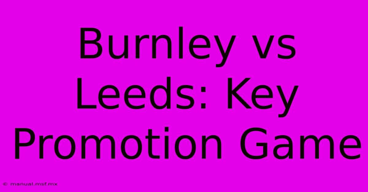 Burnley Vs Leeds: Key Promotion Game