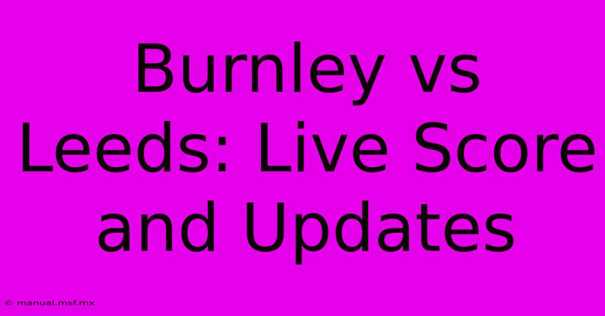 Burnley Vs Leeds: Live Score And Updates