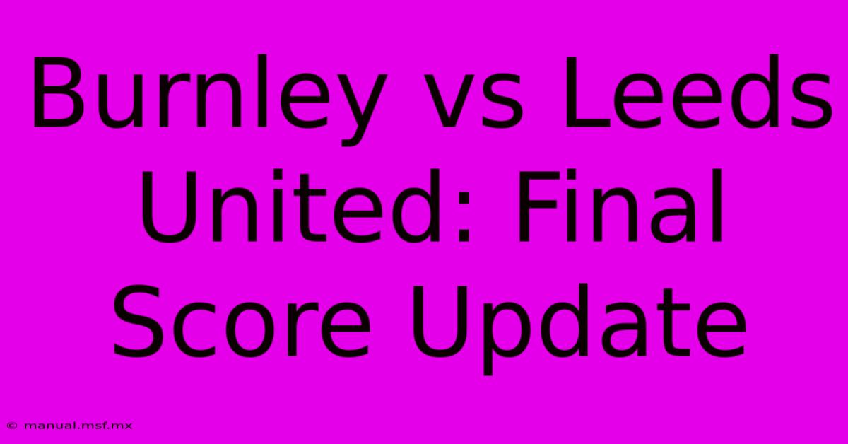 Burnley Vs Leeds United: Final Score Update