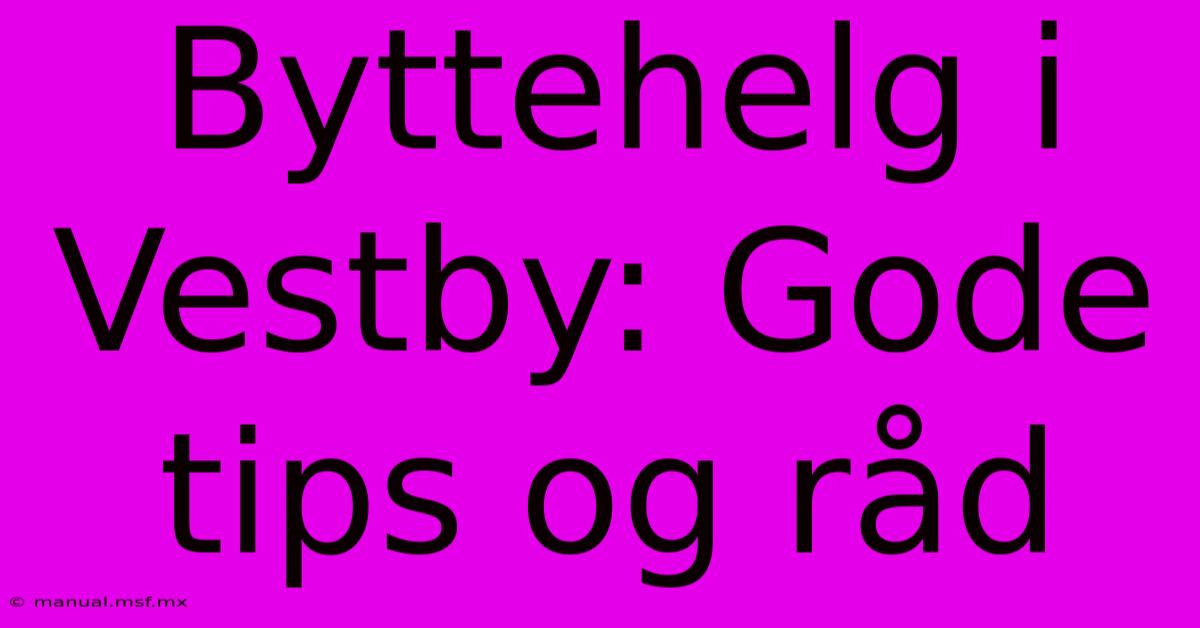 Byttehelg I Vestby: Gode Tips Og Råd 