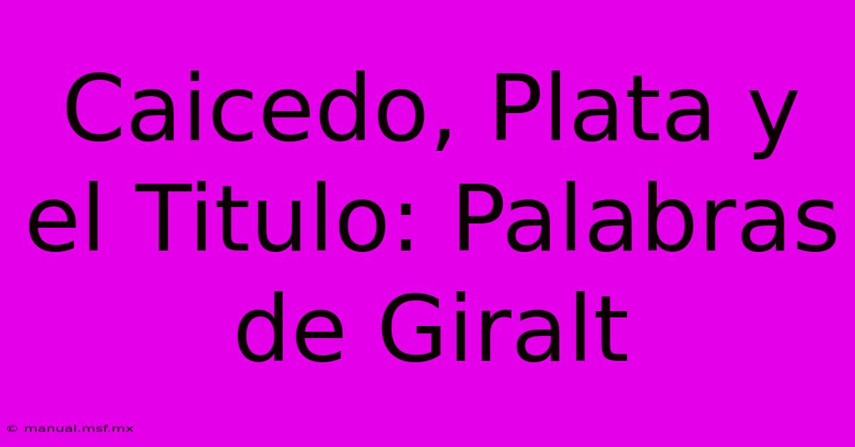 Caicedo, Plata Y El Titulo: Palabras De Giralt