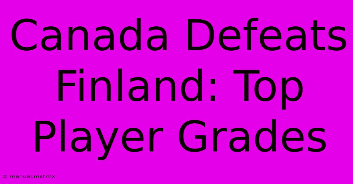 Canada Defeats Finland: Top Player Grades