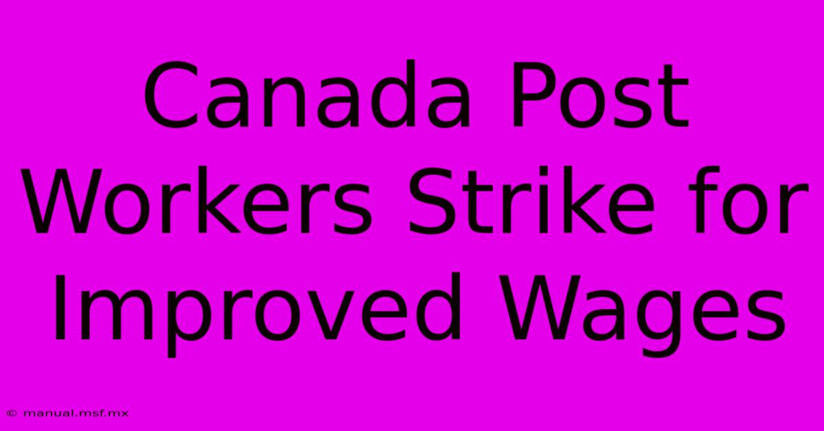 Canada Post Workers Strike For Improved Wages 