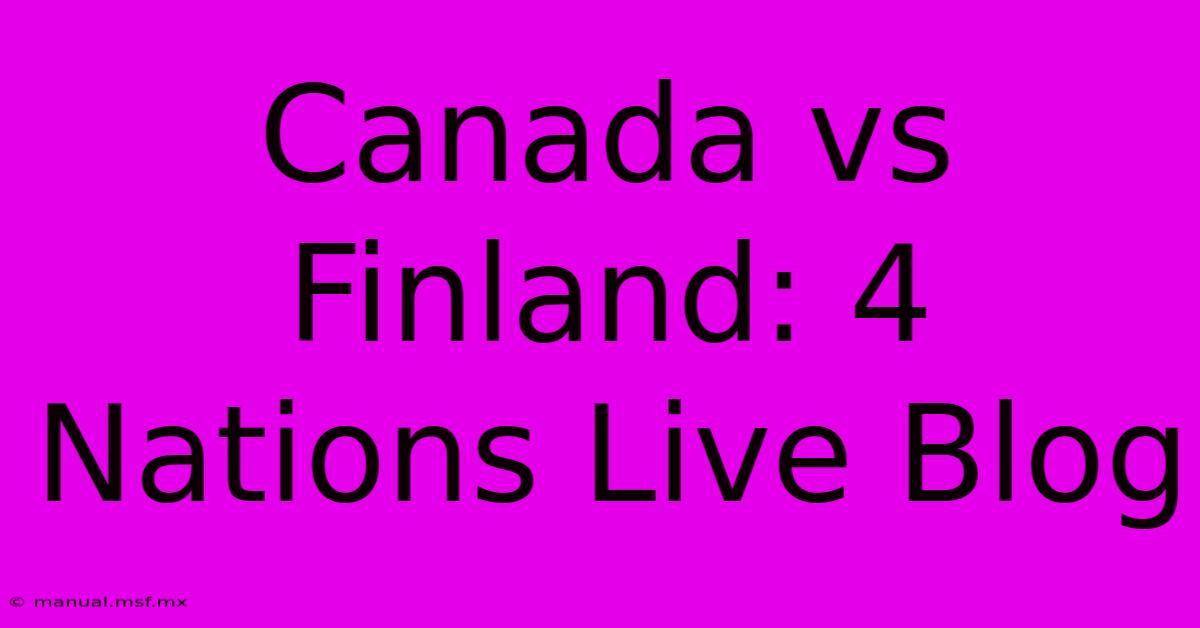 Canada Vs Finland: 4 Nations Live Blog