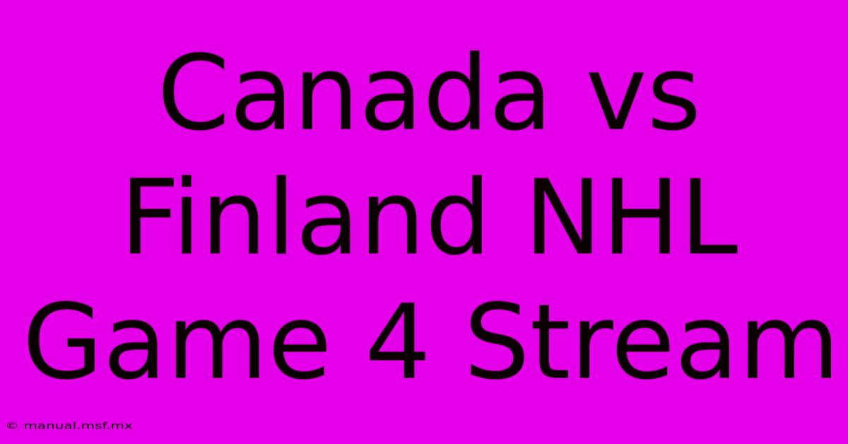 Canada Vs Finland NHL Game 4 Stream