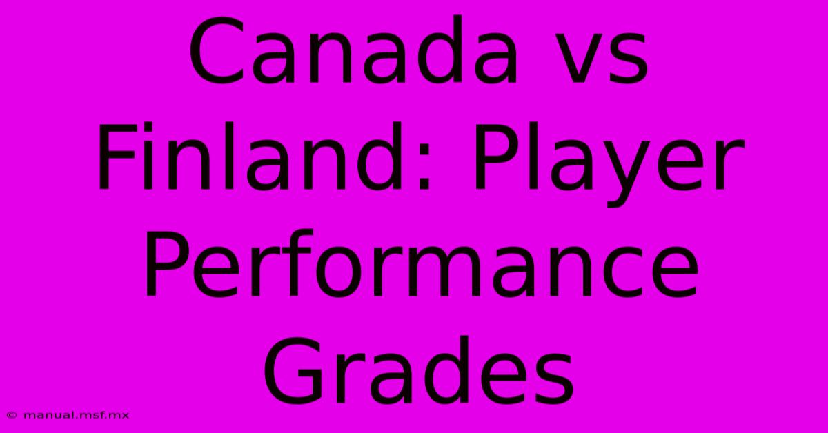 Canada Vs Finland: Player Performance Grades