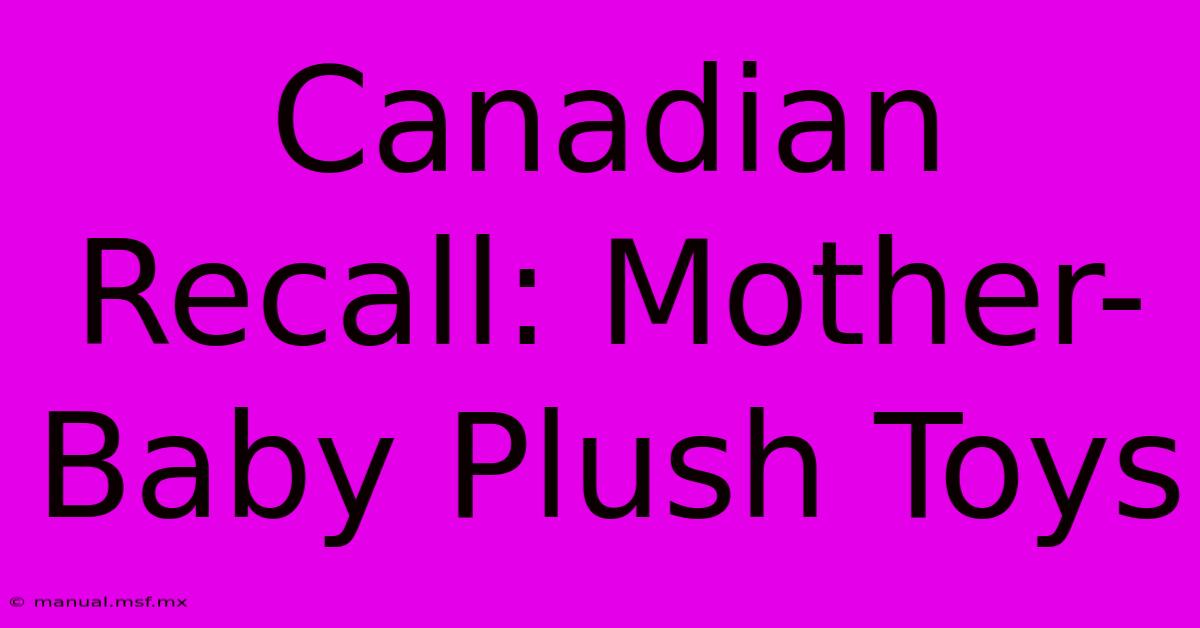 Canadian Recall: Mother-Baby Plush Toys