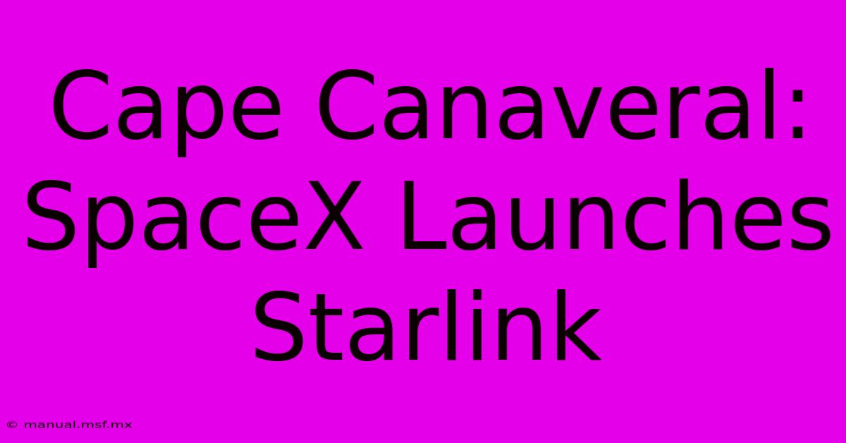 Cape Canaveral: SpaceX Launches Starlink