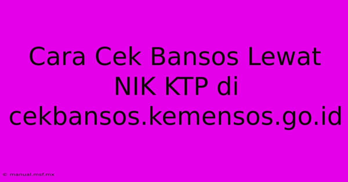 Cara Cek Bansos Lewat NIK KTP Di Cekbansos.kemensos.go.id