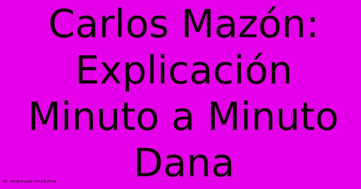 Carlos Mazón: Explicación Minuto A Minuto Dana